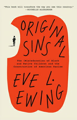 Original Sins: The (Mis)Education of Black and Native Children and the Construction of American Raci ORIGINAL SINS [ Eve L. Ewing ]