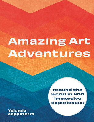 Amazing Art Adventures: Around the World in 400 Immersive Experiences AMAZING ART ADV [ Yolanda Zappaterra ]