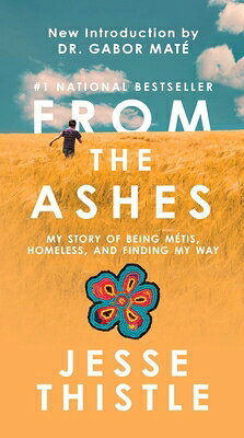 From the Ashes: My Story of Being Mtis, Homeless, and Finding My Way FROM THE ASHES [ Jesse Thistle ]