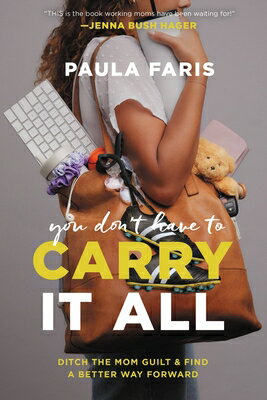 You Don 039 t Have to Carry It All: Ditch the Mom Guilt and Find a Better Way Forward YOU DONT HAVE TO CARRY IT ALL Paula Faris