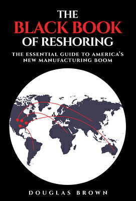 The Black Book of Reshoring: The Essential Guide to America's New Manufacturing Boom BLACK BK OF RESHORING 