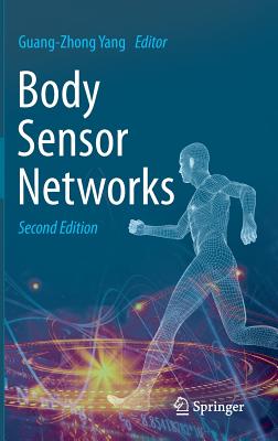 Body Sensor Networks BODY SENSOR NETWORKS 2014/E 2/ [ Guang-Zhong Yang ]