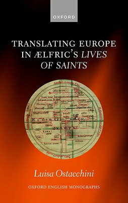 Translating Europe in Lfric's Lives of Saints TRANSLATING EUROPE IN LFRICS L （Oxford English Monographs） 