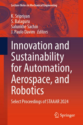 Innovation and Sustainability for Automation, Aerospace, and Robotics: Select Proceedings of Staaar INNOVATION & SUSTAINABILITY FO （Lecture Notes in Mechanical Engineering） [ K. Sripriyan ]
