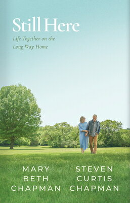 Still Here: Life Together on the Long Way Home STILL HERE [ Steven Curtis Chapman ]