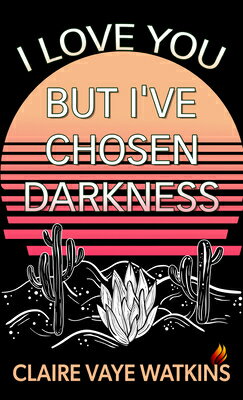 I Love You But I've Chosen Darkness