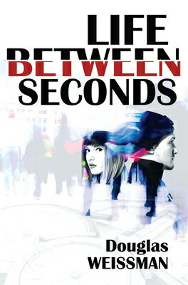 Life Between Seconds LIFE BETWEEN SECONDS [ Douglas Weissman ]