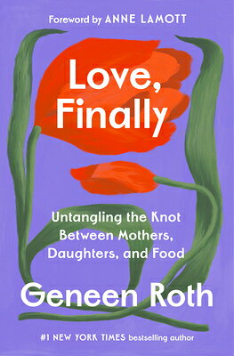 Love, Finally: Untangling the Knot Between Mothers, Daughters, and Food LOVE FINALLY 