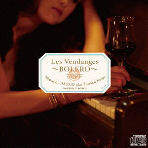 Les Vendanges 〜BOLERO〜 Mixed by DJ KGO aka Tanaka Keigo BOLERO 27 SONGS