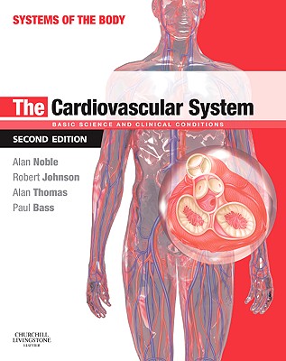 The Cardiovascular System: Basic Science and Clinical Conditions CARDIOVASCULAR SYSTEM 2/E （Systems of the Body） [ Alan Noble ]