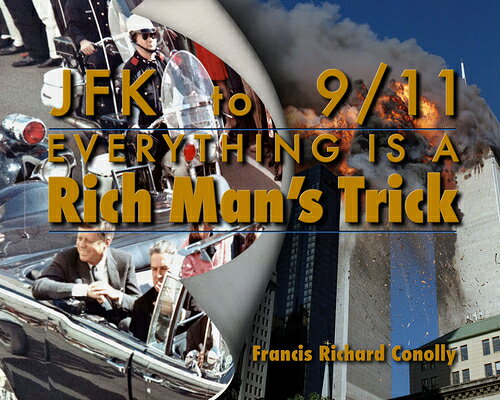 JFK to 911 Everything Is a Rich Man's Trick JFK TO 911 EVERYTHING IS A RIC 