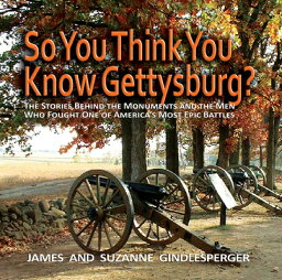 So You Think You Know Gettysburg?: The Stories Behind the Monuments and the Men Who Fought One of Am SO YOU THINK YOU KNOW GETTYSBU [ James Gindlesperger ]