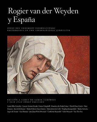 Rogier Van Der Weyden and Spain / Rogier Van Der Weyden Y Espana SPA-ROGIER VAN DER WEYDEN & SP （Publications of the Museo del Prado） [ Lorne Campbell ]
