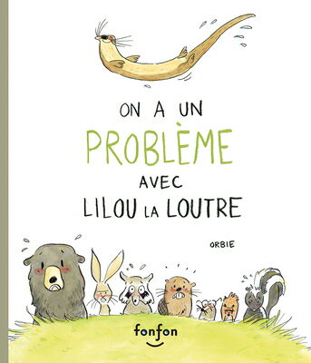 On a Un Problme Avec Lilou La Loutre