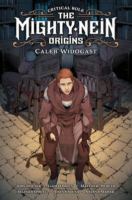 Critical Role: The Mighty Nein Origins--Caleb Widogast CRITICAL ROLE THE MIGHTY NEIN [ Jody Houser ]