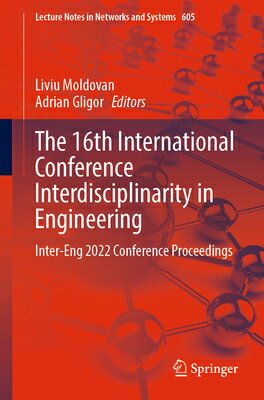 The 16th International Conference Interdisciplinarity in Engineering: Inter-Eng 2022 Conference Proc 16TH INTL CONFERENCE INTERDISC （Lecture Notes in Networks and Systems） [ Liviu Moldovan ]