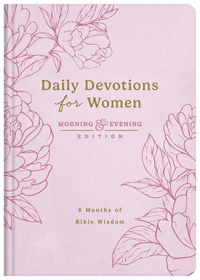 Daily Devotions for Women Morning and Evening Edition: 6 Months of Bible Wisdom DAILY DEVOTIONS FOR WOMEN MORN 