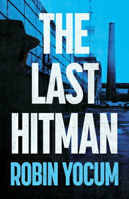 The Last Hitman LAST HITMAN [ Robin Yocum ]