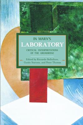 In Marx's Laboratory: Critical Interpretations of the Grundrisse IN MARXS LAB （Historical Materialism） [ Riccardo Bellofiore ]