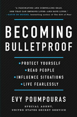 Becoming Bulletproof: Protect Yourself, Read People, Influence Situations, and Live Fearlessly BECOMING BULLETPROOF 