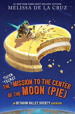 The Super-Secret Mission to the Center of the Moon (Pie): An Octagon Valley Adventure SUPER-SECRET MISSION TO THE CE （Octagon Valley） [ Melissa de la Cruz ]