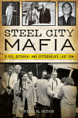乐天商城 - Steel City Mafia: Blood, Betrayal and Pittsburgh's Last Don STEEL CITY MAFIA （True Crime） [ Paul N. Hodos ]