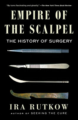 Empire of the Scalpel: The History of Surgery EMPIRE OF THE SCALPEL [ Ira Rutkow ]