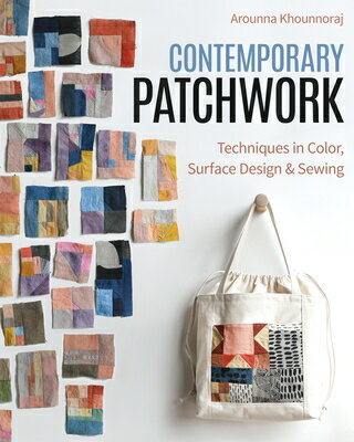 Contemporary Patchwork: Techniques in Colour, Surface Design Sewing CONTEMP PATCHWORK Arounna Khounnoraj