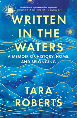 Written in the Waters: A Memoir of History, Home, and Belonging WRITTEN IN THE WATERS [ Tara Roberts ]