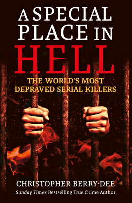 A Special Place in Hell: The World's Most Depraved Serial Killers