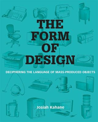 The Form of Design: Deciphering the Language of Mass Produced Objects FORM OF DESIGN 