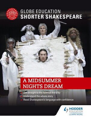 Globe Education Shorter Shakespeare: A Midsummer Night's Dream GLOBE EDUCATION SHORTER SHAKES （Globe Education Shorter Shakespeare） [ Globe Education Shakespeare ]