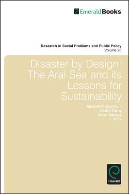 Disaster by Design: The Aral Sea and Its Lessons for Sustainability DISASTER BY DESIGN （Research in Social Problems and Public Policy） [ Michael R. Edelstein ]