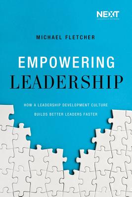 Empowering Leadership: How a Leadership Development Culture Builds Better Leaders Faster EMPOWERING LEADERSHIP 