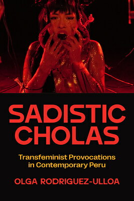 Sadistic Cholas: Transfeminist Provocations in Contemporary Peru SADISTIC CHOLAS 