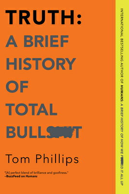 Truth: A Brief History of Total Bullsh*t TRUTH A BRIEF HIST OF TOTAL BU [ Tom Phillips ]