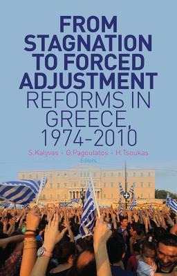 From Stagnation to Forced Adjustment: Reforms in Greece, 1974-2010 FROM STAGNATION TO FORCED ADJU [ Stathis Kalyvas ]