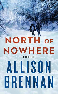 North of Nowhere NORTH OF NOWHERE -LP （Center Point Platinum Mystery (Large Print)） [ Allison Brennan ]