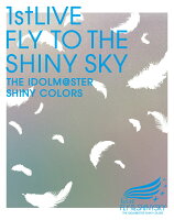 THE IDOLM@STER SHINY COLORS 1stLIVE FLY TO THE SHINY SKY【Blu-ray】