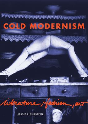 Cold Modernism: Literature, Fashion, Art COLD MODERNISM （Refiguring Modernism） 