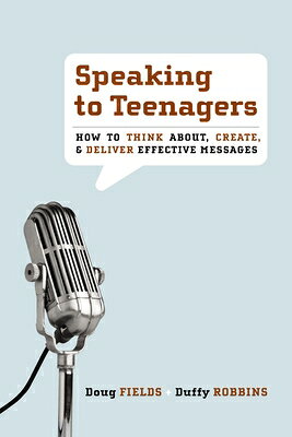 Speaking to Teenagers: How to Think About, Create, & Deliver Effective Messages SPEAKING TO TEENAGERS [ Doug Fields ]
