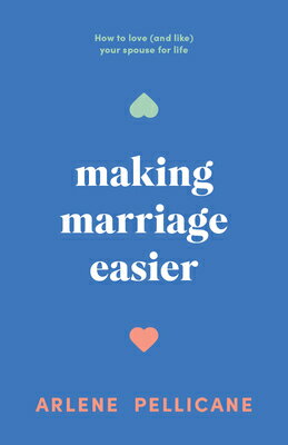 Making Marriage Easier: How to Love (and Like) Your Spouse for Life MAKING MARRIAGE EASIER [ Arlene Pellicane ]