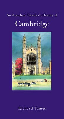 An Armchair Traveller's History of Cambridge ARMCHAIR TRAVELLERS HIST OF CA （Armchair Traveller's History） [ Richard Tames ]