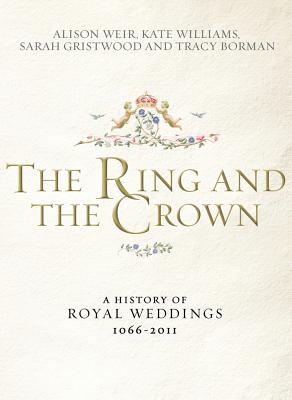 The Ring and the Crown: A History of Royal Weddings 1066-2011 RING & THE CROWN [ Alison Weir ]