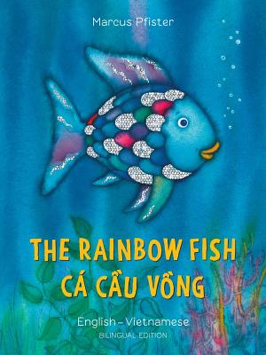The Rainbow Fish English/Vietnamese: (Bilingual Edition) VIE-RAINBOW FISH ENGLISH/VIETN （Bilibri） [ Marcus Pfister ]