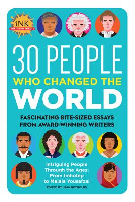 30 People Who Changed the World: Fascinating Bite-Sized Essays from Award-Winning Writers--Intriguin 30 PEOPLE WHO CHANGED THE WORL （Got a Minute?） 