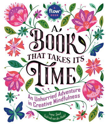 A Book That Takes Its Time: An Unhurried Adventure in Creative Mindfulness BK THAT TAKES ITS TIME （Flow） [ Irene Smit ]
