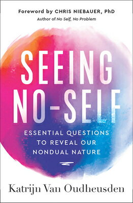Seeing No-Self: Essential Questions to Reveal Our Nondual Nature SEEING NO-SELF （The No Self Wisdom） 