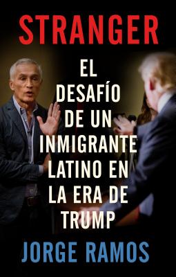 Stranger (Spanish Edition) / Stranger- The Challenge of a Latino Immigrant in the Trump Era: El Desa SPA-STRANGER (SPANISH EDITION) [ Jorge Ramos ]