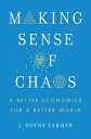 Making Sense of Chaos: A Better Economics for a Better World MAKING SENSE OF CHA...